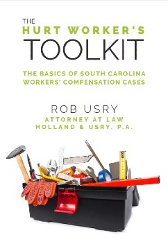 The Hurt Worker's Toolkit: The Basics of South Carolina Workers' Compensation Cases.